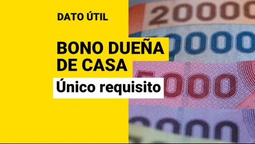 Bono Dueña de Casa: Conoce el único requisito que debes cumplir para recibir los pagos