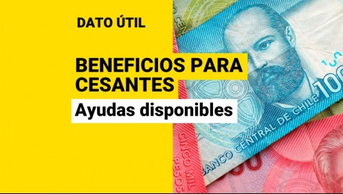 Beneficios para cesantes: Estos son los pagos que pueden ayudarte