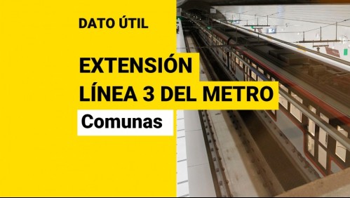 Extensión Línea 3 del Metro de Santiago: ¿En qué comunas estarán las nuevas estaciones?