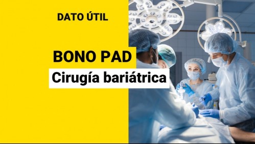 Bono PAD cirugía bariátrica: ¿Cuánto valdría la operación y quiénes se la pueden realizar?