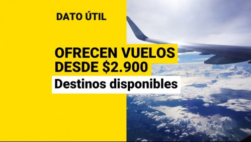 Aerolínea ofrece viajes desde $2.900 y descuentos de más del 50%: ¿Cuáles son los vuelos disponibles?