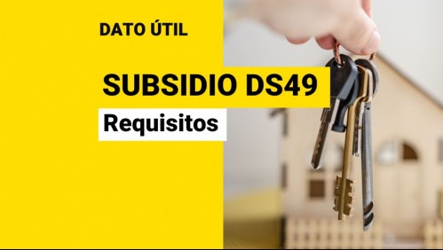 Subsidio DS49: Revisa los requisitos para comprar una vivienda sin crédito hipotecario
