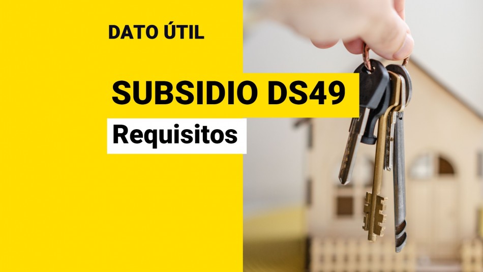 Subsidio DS49: Revisa los requisitos para comprar una vivienda sin crédito hipotecario Subsidio DS49: Revisa los requisitos para comprar una vivienda sin crédito hipotecario