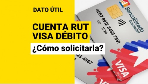 Cuenta RUT: ¿Cómo solicitar la tarjeta Visa Débito de Banco Estado?