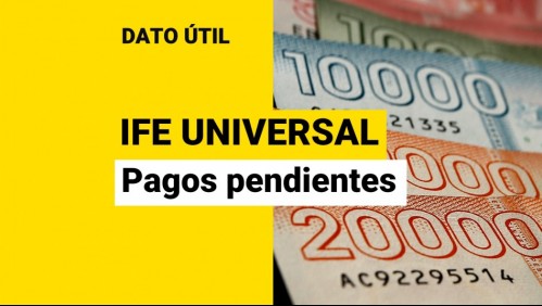 IFE Universal: ¿Quiénes tienen pagos pendientes del beneficio?