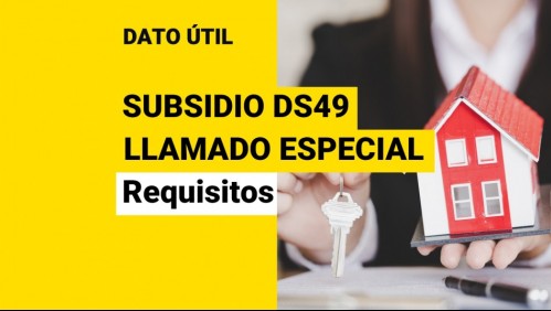 Subsidio DS49 Llamado Especial: ¿Cuáles son los requisitos para postular?