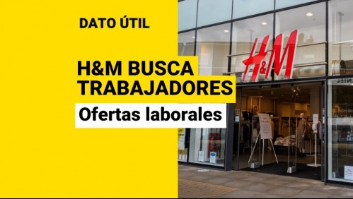 H&M busca trabajadores: Revisa las vacantes disponibles y cómo postular
