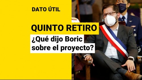 Quinto retiro: ¿Qué dijo el Presidente Boric sobre el proyecto tras asumir su mandato?