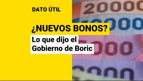 ¿Habrá nuevos bonos? Gobierno de Boric aclara qué pasará con los beneficios sociales