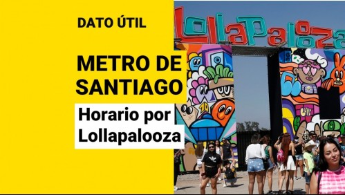 Metro de Santiago: ¿Cuál es su horario para los tres días de Lollapalooza?