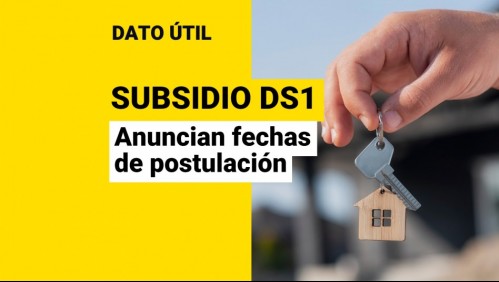 Anuncian fechas de postulación al Subsidio DS1: ¿Cuándo y cómo solicitar el beneficio?