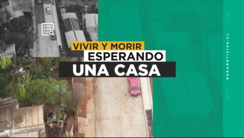 Vivir y morir esperando una casa: El drama en los cerros de Viña del Mar