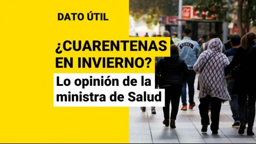 ¿Cuarentenas en invierno? Esto fue lo que dijo la ministra de Salud