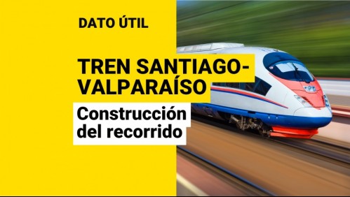 Tren Santiago-Valparaíso: ¿Cuánto demoraría la construcción del recorrido?