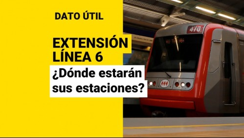 Extensión Línea 6 del Metro: En estas comunas estarán las nuevas estaciones