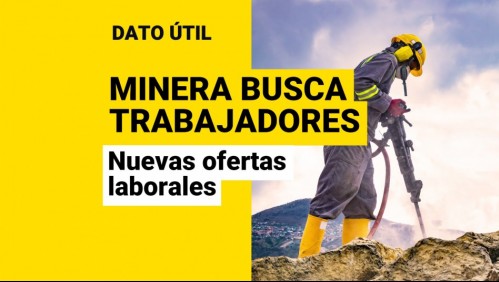 Minera sigue buscando trabajadores: ¿Cuáles son las ofertas laborales y cómo puedo postular?