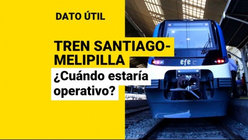 Nuevo tren Santiago-Melipilla: ¿Cuándo entraría en funcionamiento?