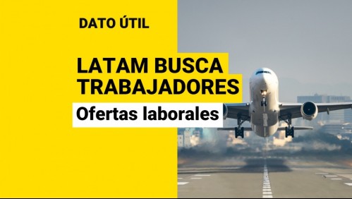¿Quieres trabajar en Latam?: Estas son las ofertas laborales que tiene la aerolínea