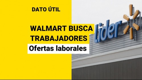 Walmart busca trabajadores: Revisa las ofertas laborales disponibles
