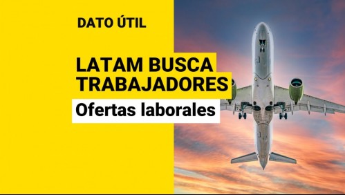 ¿Quieres trabajar en Latam? Revisa las ofertas laborales que tiene la aerolínea