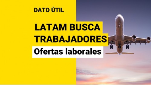 ¿Quieres trabajar en Latam? Estas son las ofertas laborales que tiene la aerolínea