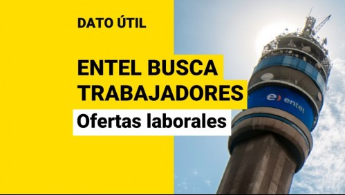 Entel busca trabajadores: ¿Cuáles son las vacantes disponibles?