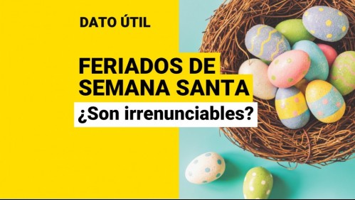 Feriados de Semana Santa: ¿Son irrenunciables?