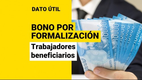 Bono por Formalización del Trabajo: ¿Quiénes reciben los $226 mil y cómo solicitarlo?