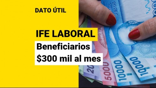 IFE Laboral: ¿Quiénes recibirán hasta $300 mil al mes?