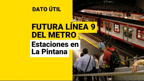 Futura Línea 9: ¿Qué estaciones estarán ubicadas en La Pintana?