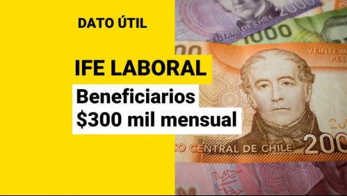 IFE Laboral: Estos son los trabajadores que recibirán hasta $300 mil al mes