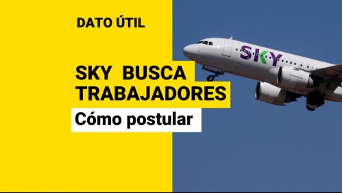 ¿Quieres trabajar en SKY Airline? Así puedes postular a las ofertas laborales