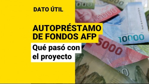 Proyecto de autopréstamos de AFP: ¿Qué pasó con la iniciativa?