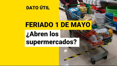 Feriado del 1 de mayo: ¿Funcionarán los supermercados?