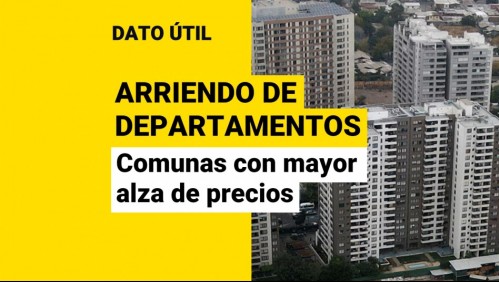 Las 10 comunas en que más subió el precio de los arriendos de departamentos en la Región Metropolitana