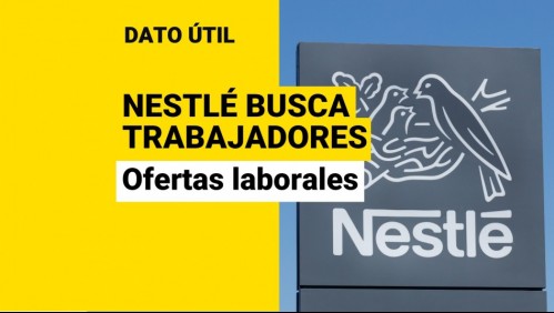 Nestlé busca trabajadores: ¿Qué vacantes hay y cómo puedo postular?