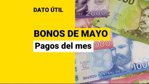Bonos de mayo: ¿Qué beneficios se pagan este mes?