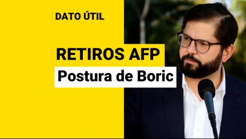 Retiros de las AFP: ¿Cuál es la postura del Presidente Gabriel Boric?