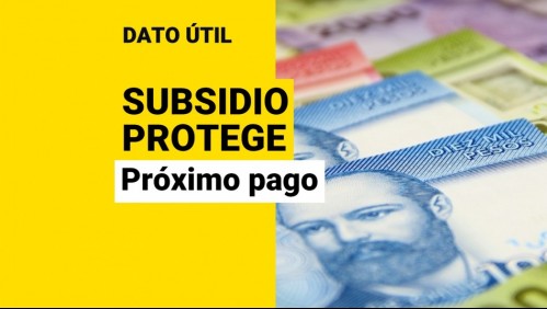 Subsidio Protege: ¿Cuándo es el próximo pago de los 200 mil?