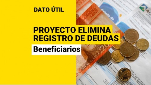 Proyecto busca eliminar registro de deudas: ¿Quiénes serían los beneficiarios?