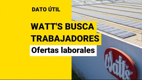 ¿Quieres trabajar en Watt's? Estas son las ofertas laborales disponibles