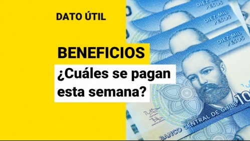 Beneficios: ¿Qué pagos se entregan esta semana?