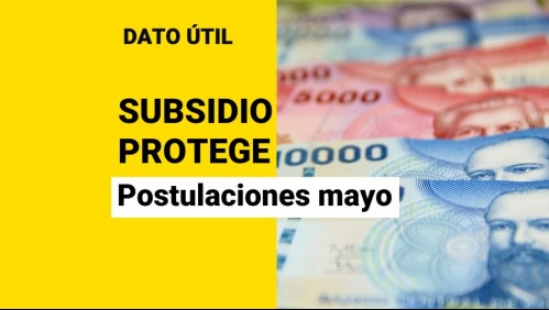 Subsidio Protege de mayo: ¿Hasta cuándo se puede postular al beneficio que entrega $200 mil al mes?