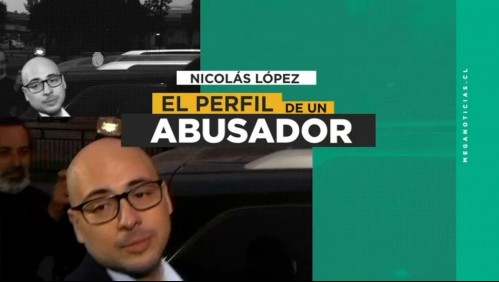 El perfil abusador de Nicolás López: 