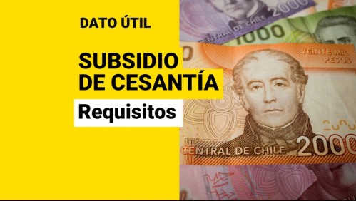 Subsidio de Cesantía: Conoce los requisitos para cobrar los pagos