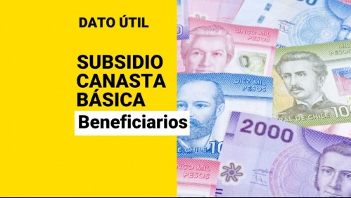 Subsidio Canasta Básica: Estas son todas las personas que recibirán los pagos mensuales