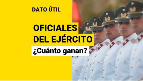 ¿Cuánto ganan los oficiales del Ejército de Chile?