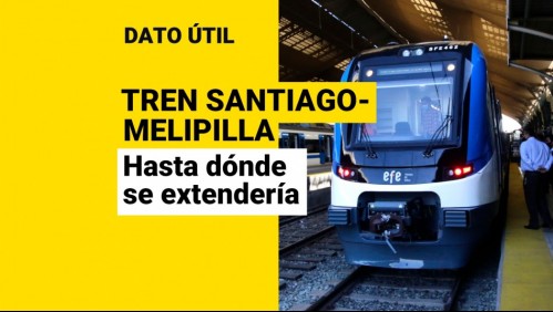 Alcaldesa pide extender tren Santiago-Melipilla: ¿Hasta qué comuna podría llegar?