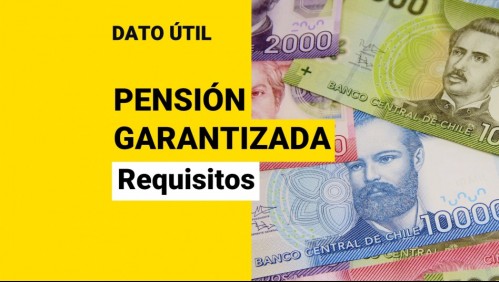 Pensión Garantizada Universal: ¿Cuáles serán los nuevos requisitos a contar de agosto?