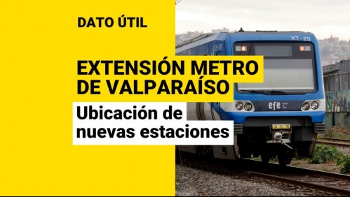 Extensión del Metro de Valparaíso: ¿Dónde estarán ubicadas sus nuevas estaciones?